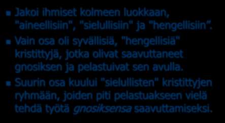 Valentinos (n. 100-165) Jakoi ihmiset kolmeen luokkaan, "aineellisiin", "sielullisiin" ja "hengellisiin.