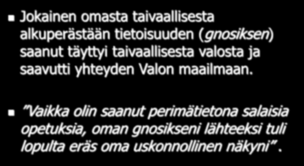 Valentinos: Jokainen omasta taivaallisesta alkuperästään tietoisuuden (gnosiksen) saanut täyttyi taivaallisesta valosta ja saavutti