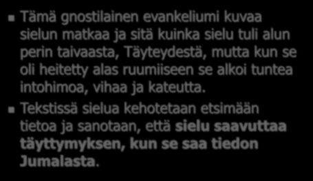 "Arvovaltainen opetus" Tämä gnostilainen evankeliumi kuvaa sielun matkaa ja sitä kuinka sielu tuli alun perin taivaasta, Täyteydestä, mutta kun se oli heitetty alas