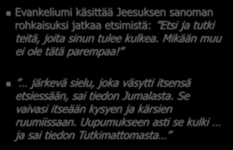 "Arvovaltainen opetus" Evankeliumi käsittää Jeesuksen sanoman rohkaisuksi jatkaa etsimistä: Etsi ja tutki teitä, joita sinun tulee kulkea. Mikään muu ei ole tätä parempaa!