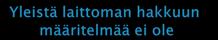 Mitä lainsäädäntöä puun korjuun pitäisi noudattaa? Yleistä laittoman hakkuun määritelmää ei ole Laillisuus selkeästi määritelty vain joissain maissa VYS-maat (VPA) Venäjä?