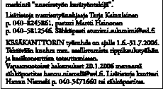 16 P A I K K O J A A V O I N N A O P I S K E L I J A M E N O T Öbergin talo, Kirkkokatu 5: Ti 10.1. klo 18 opiskelijoiden ja nuorten aikuisten talvitiistai, keskustelua elämästä ja uskosta.