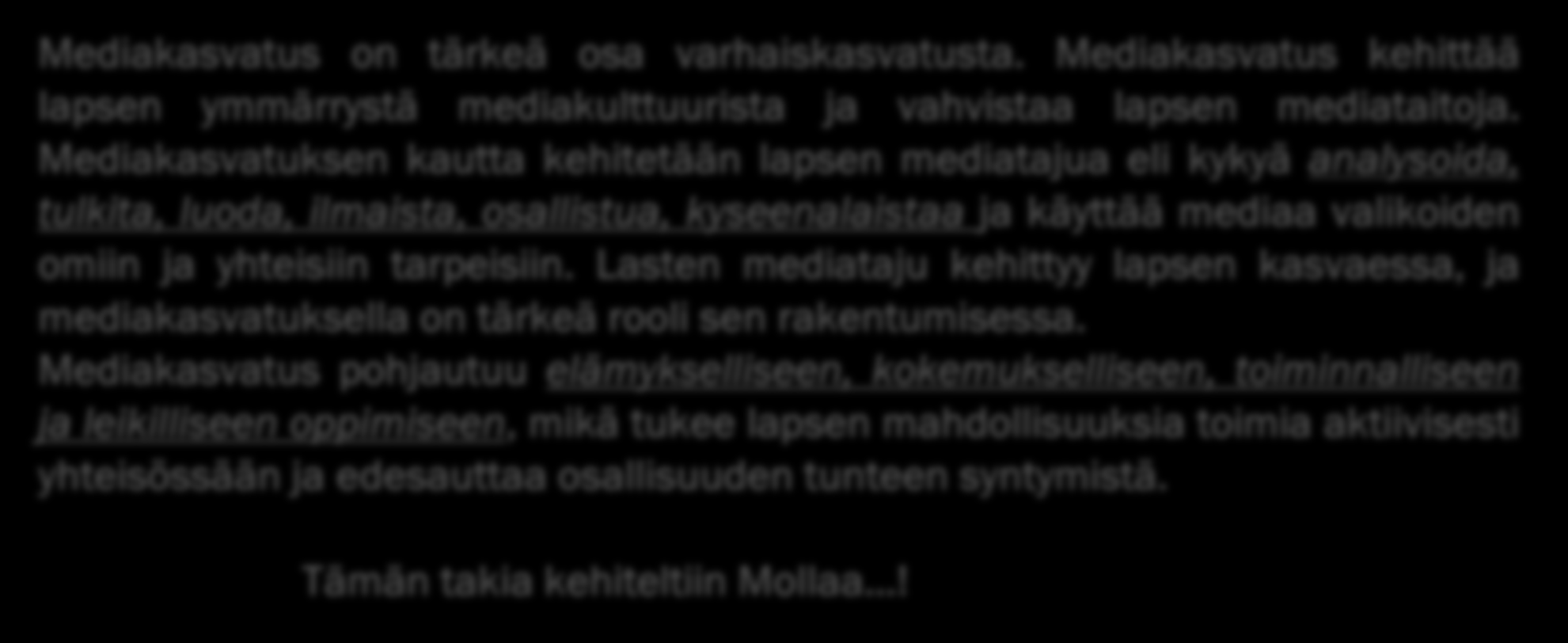 Mediakasvatus on tärkeä osa varhaiskasvatusta. Mediakasvatus kehittää lapsen ymmärrystä mediakulttuurista ja vahvistaa lapsen mediataitoja.