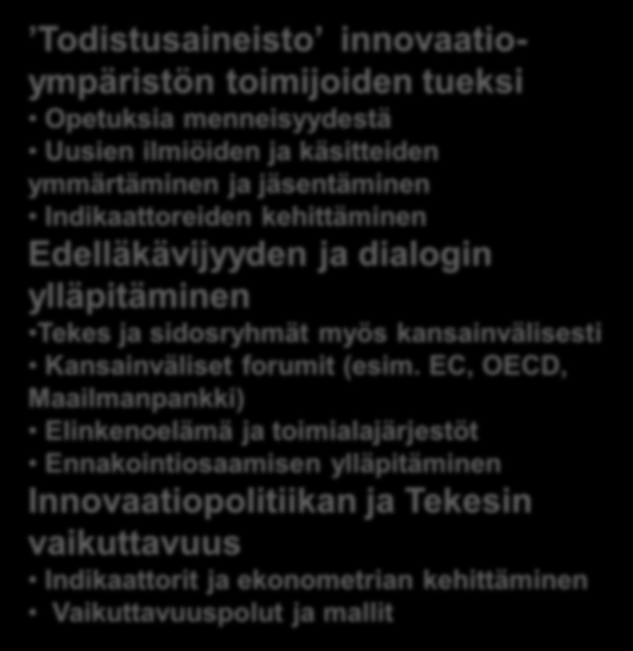 Innovaatiotutkimus eli innovaatioympäristöä palveleva tutkimus Tutkimuksen kohteena on innovaatioiden (laajasti ymmärrettynä) lähteet ja alakohtaisuudet sekä kaupallistamiseen ja käyttöönottoon