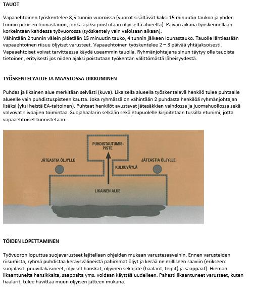 Työvaiheet ja ryhmänjohtajan tehtävät Töiden aloittaminen RJ päättää rannan öljyyntymisasteen perusteella montako likaista ja montako puhdasta henkilöä tarvitaan Jos ranta pitää merkitä, harkitaan