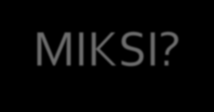 MIKSI?