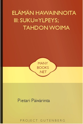 Elämän hawainnoita III: Suku=ylpeys; Tahdon woima 1 A free download from http://manybooks.