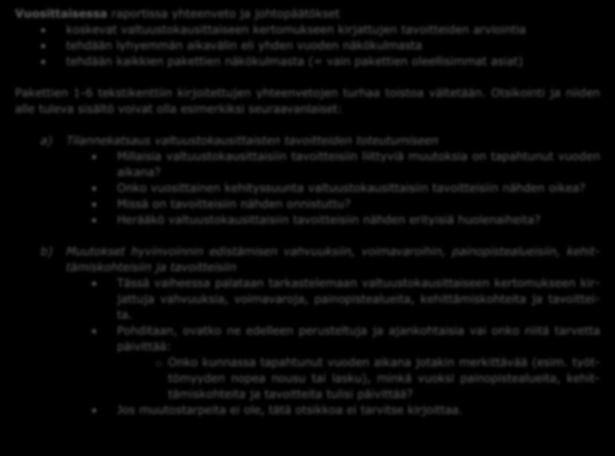 Vuosittainen raportti: Vuosittaisessa raportissa yhteenveto ja johtopäätökset koskevat valtuustokausittaiseen kertomukseen kirjattujen tavoitteiden arviointia tehdään lyhyemmän aikavälin eli yhden