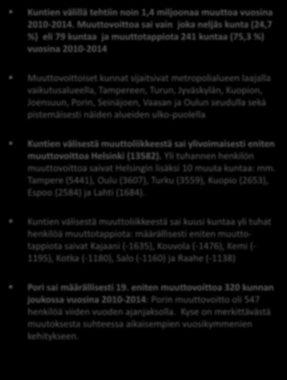 Muuttovoittoiset kunnat sijaitsivat metropolialueen laajalla vaikutusalueella, Tampereen, Turun, Jyväskylän, Kuopion, Joensuun, Porin, Seinäjoen, Vaasan ja Oulun seudulla sekä pistemäisesti näiden