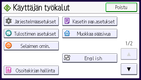 1. Aluksi Jos Pääkäyttäjän todennuksen hallinta on määritetty, ota yhteyttä pääkäyttäjään. 1. Paina [User Tools] -näppäintä. 2. Valitse asetukset, joita haluat muuttaa.