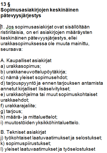 13 merkinnöissä aiheuttaa tilaajalle ilmanvaihtourakoitsijalta lisätyötarjouksen, jonka se tulee hyväksymään, koska asiakirjoissa oli näin selkeä puute, joka aiheutti ristiriitatilanteen laitteiden