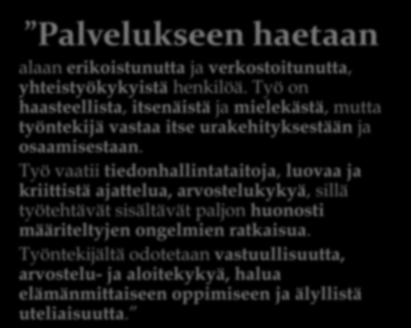 Työ vaatii tiedonhallintataitoja, luovaa ja kriittistä ajattelua, arvostelukykyä, sillä työtehtävät sisältävät paljon