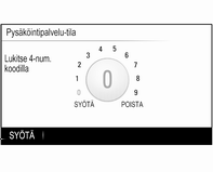 116 Perustoiminnot Järjestelmän lukitseminen Paina ;-painiketta ja valitse sitten ASET.-kuvake. Selaa luetteloa ja valitse Pysäköintipalvelu-tila-valikkokohta. Näytössä näkyy numeronäppäimistö.