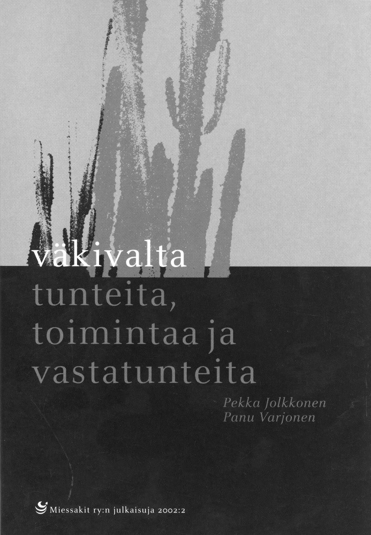 Hinta: 15 / Miessakkien jäsenet 10 + toimituskulut Pekka Jolkkonen Panu Varjonen Väkivalta - tunteita, toimintaa ja vastatunteita Kirja koostuu kahdesta kirjoituksesta, jotka