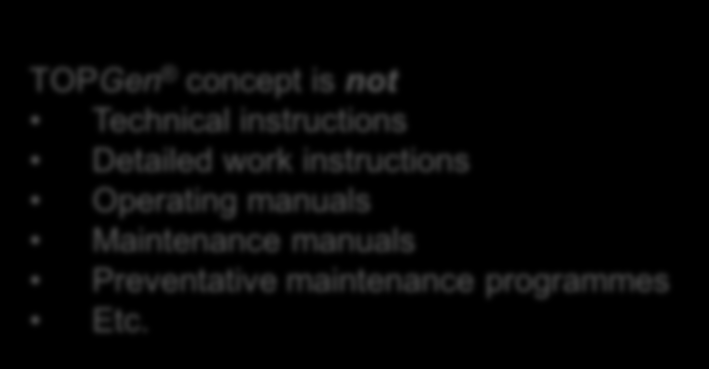 TOPGen requirements Plenty of varieties of operating processes depending on Location and site Legislation Plant technology Age of the plant Organization Local practices Supporting technology Etc.