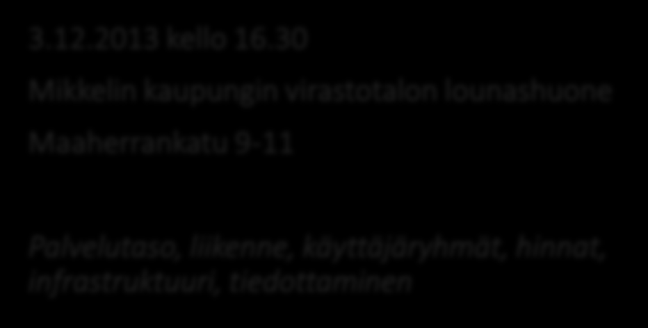 Mikkelin kaupungin joukkoliikennesuunnitelman asukastilaisuus: ennakkoaineisto 1 3.12.2013 kello 16.