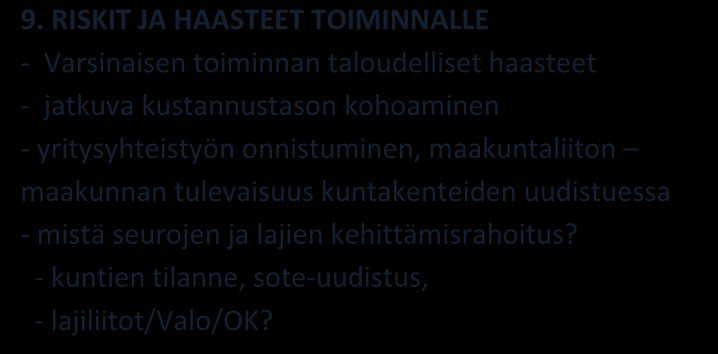 9. RISKIT JA HAASTEET TOIMINNALLE - Varsinaisen toiminnan taloudelliset haasteet - jatkuva kustannustason kohoaminen - yritysyhteistyön onnistuminen, maakuntaliiton maakunnan tulevaisuus