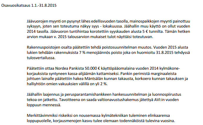 69 Osavuosikatsaus 02/ 10.4. Mäntsälän Jäähalli Oy Jorma Taljavaara isännöitsijä Mäntsälän Jäähalli Oy:n tavoitteiden toteutuminen vuoden aikana Tavoitteet Mittari TA Toteuma 31.8.