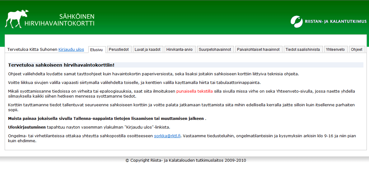 KÄYTTÖOHJE 6 (11) 4 ILMOITUS: toinen istunto auki Jos et ole kirjautunut edellisellä kerralla ulos Sähköisestä hirvihavaintokortista Kirjaudu ulos / Logout linkillä, saat kirjautumisen yhteydessä