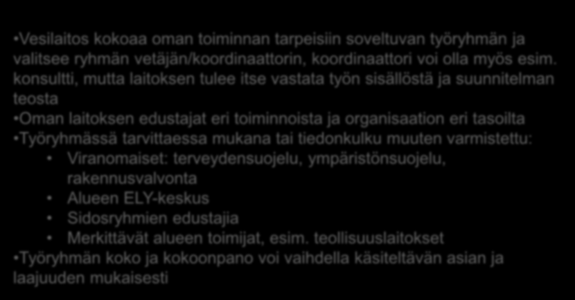 TYÖRYHMÄ 1. TYÖRYHMÄN MUODOSTAMINEN Vesilaitos kokoaa oman toiminnan tarpeisiin soveltuvan työryhmän ja valitsee ryhmän vetäjän/koordinaattorin, koordinaattori voi olla myös esim.