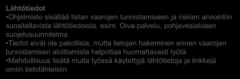 LÄHTÖTIEDOT 1. TYÖRYHMÄN MUODOSTAMINEN 2. LÄHTÖTIETOJEN KOKOAMINEN Lähtötiedot Ohjelmisto sisältää listan vaarojen tunnistamiseen ja riskien arviointiin suositeltavista lähtötiedoista, esim.