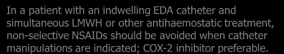 Tulehduskipulääkkeet (NSAID) Muut lääkkeet In a patient with an indwelling EDA catheter and simultaneous LMWH or other antihaemostatic treatment, non-selective NSAIDs should be avoided when catheter