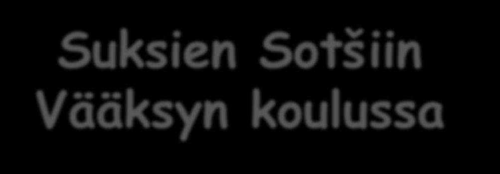 Suksien Sotšiin Vääksyn koulussa Koko lukuvuoden teema: Tavattoman hyvät tavat reilu peli 30.10.