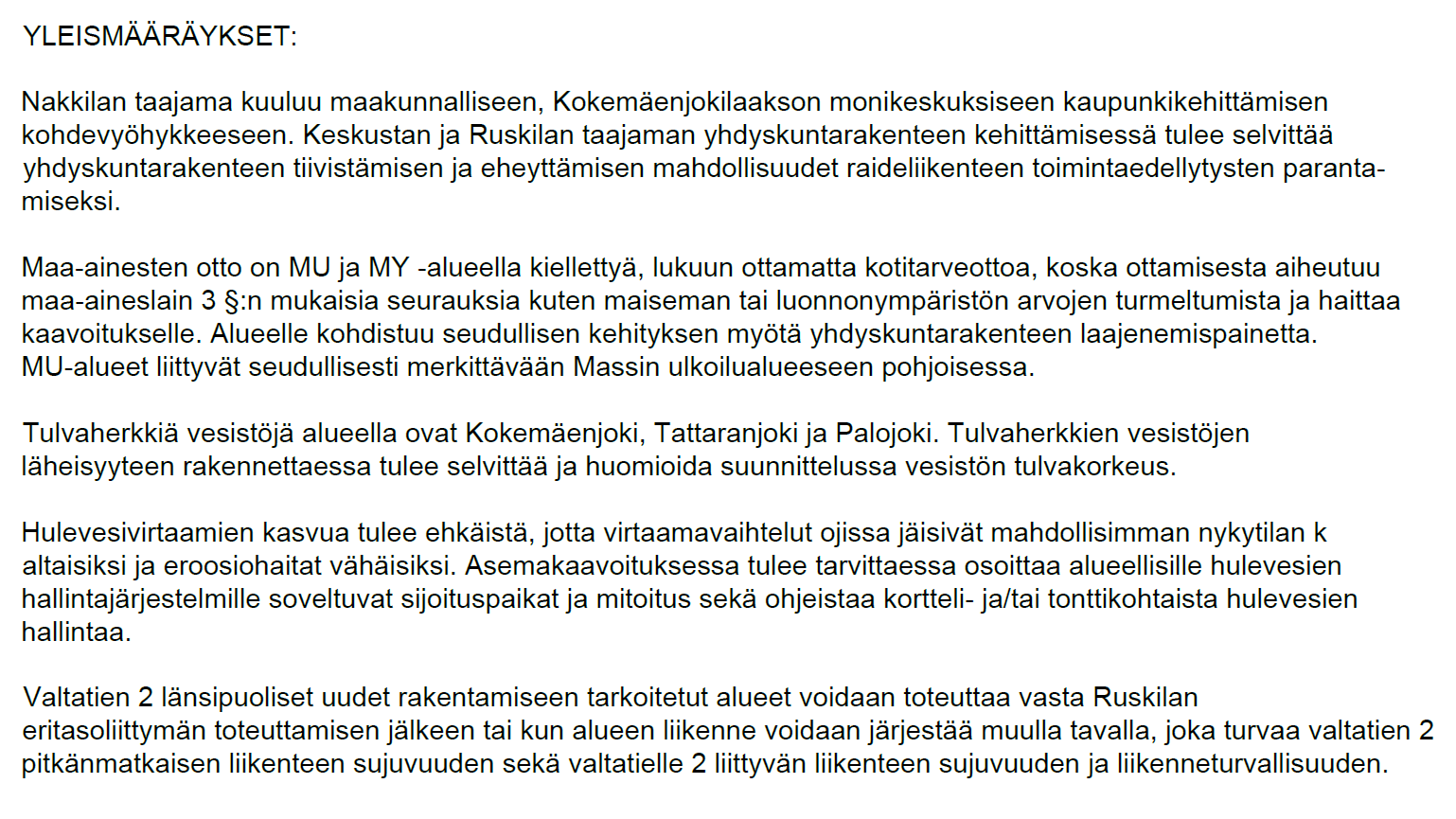 FCG Suunnittelu ja tekniikka Oy Selostus 112 (152) 6.5 Vaikutusten arviointi Vaikutusarvioinnissa arvioidaan kaavan toteuttamisen merkittävät välilliset ja välittömät vaikutukset (MRL 9 ) mm.