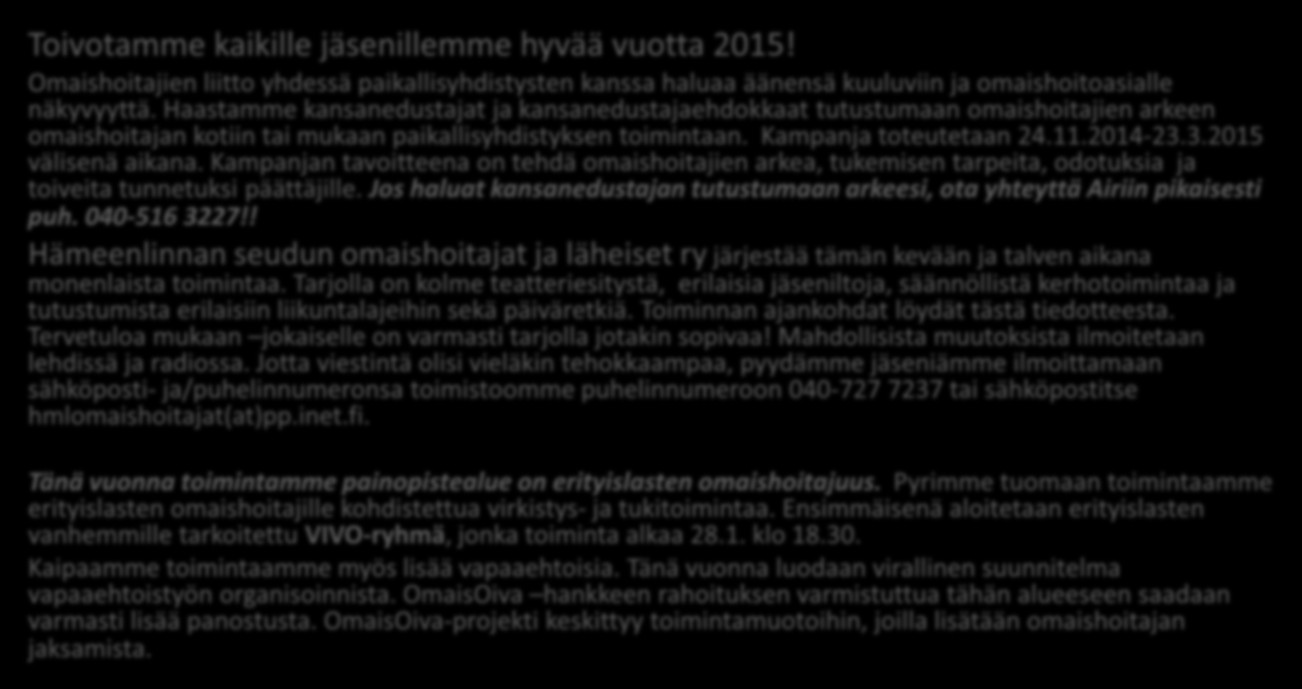 Ajankohtaista Toivotamme kaikille jäsenillemme hyvää vuotta 2015! Omaishoitajien liitto yhdessä paikallisyhdistysten kanssa haluaa äänensä kuuluviin ja omaishoitoasialle näkyvyyttä.