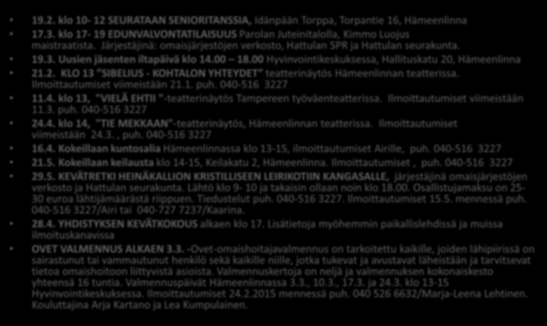 Tulevia tapahtumia-tervetuloa mukaan! 19.2. klo 10-12 SEURATAAN SENIORITANSSIA, Idänpään Torppa, Torpantie 16, Hämeenlinna 17.3.