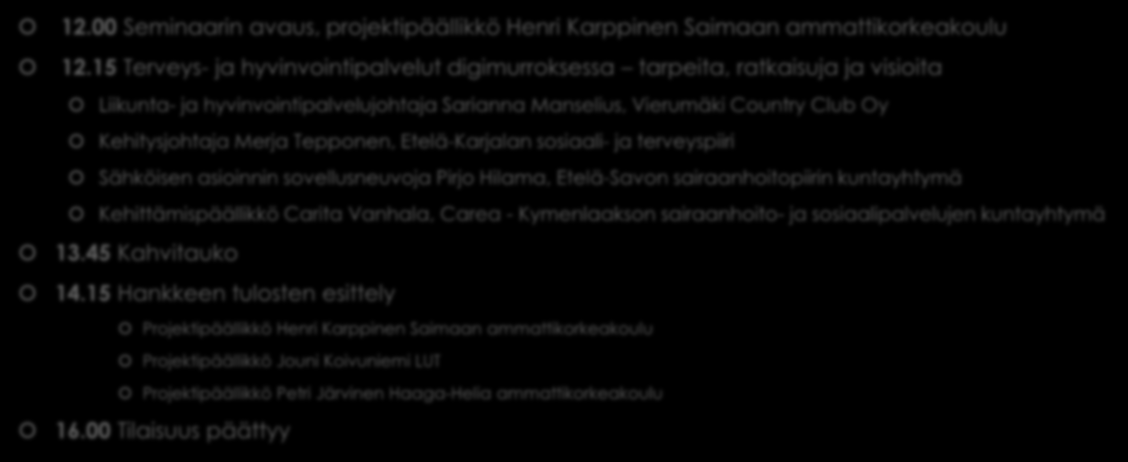 Seminaarin ohjelma 12.00 Seminaarin avaus, projektipäällikkö Henri Karppinen Saimaan ammattikorkeakoulu 12.