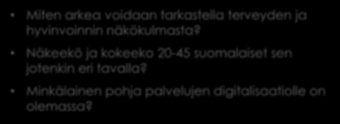 Hankkeen toteutus: Palveluarki Asiakaslähtöisyys = mitä asiakkaasta lähtee? Mikä osuus arjesta on palvelujen kannalta kiinnostavaa?