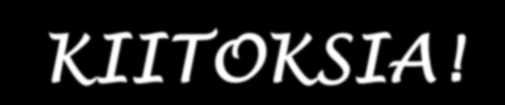 KIITOKSIA!