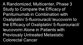 Panitumumab in Combination with Oxaliplatin/ 5-fluorouracil/ leucovorin to the Efficacy of Oxaliplatin/ 5-fluorouracil/ leucovorin Alone in Patients with Previously Untreated Metastatic Colorectal