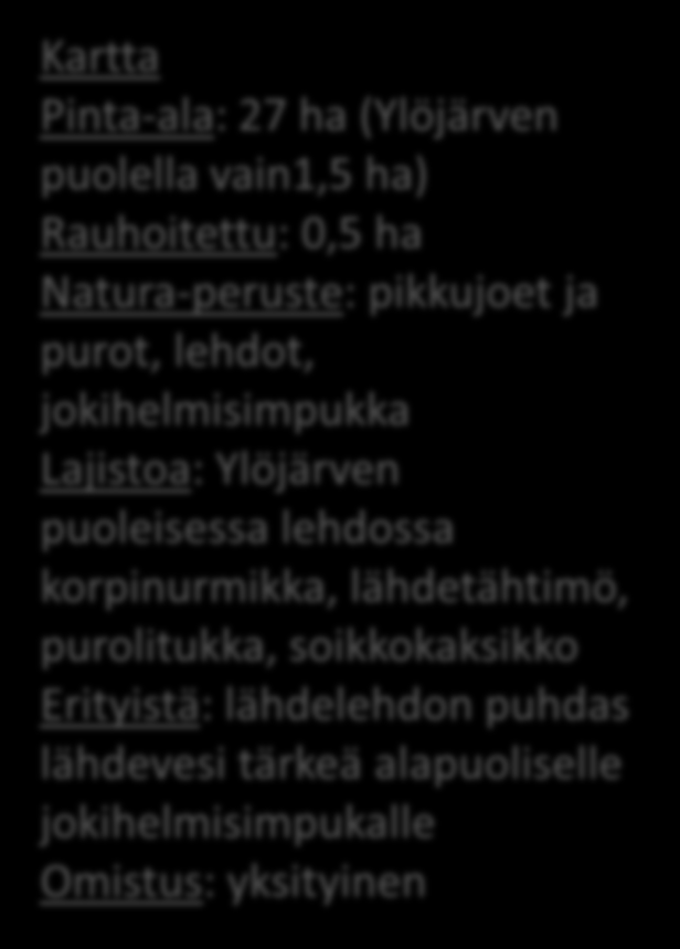 puoleisessa lehdossa korpinurmikka, lähdetähtimö, purolitukka, soikkokaksikko Erityistä: