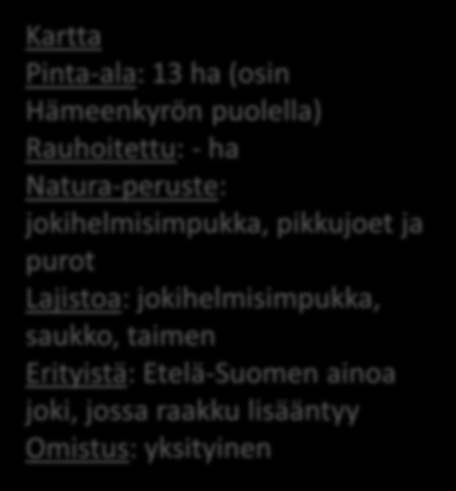 ja purot Lajistoa: jokihelmisimpukka, saukko, taimen Erityistä: