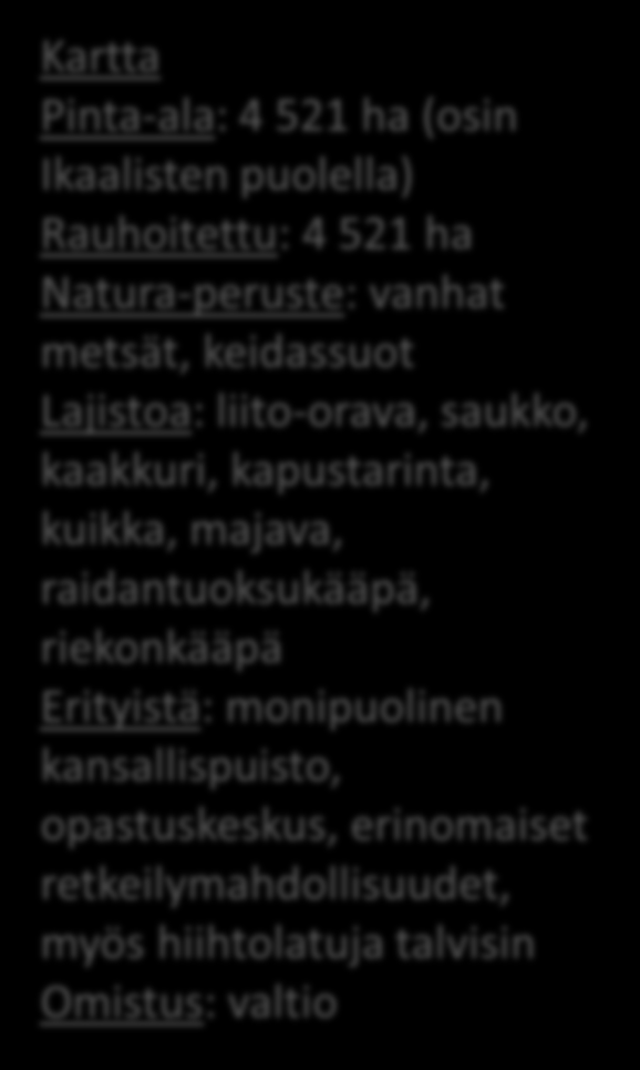 Seitseminen, Länsi-Aure Pinta-ala: 4 521 ha (osin Ikaalisten puolella) Rauhoitettu: 4