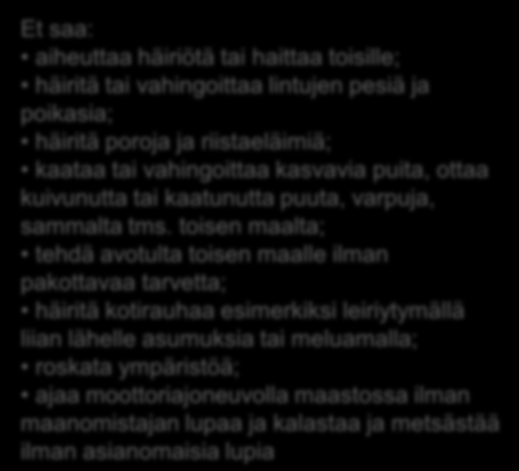 asumuksiin; poimia luonnonmarjoja, sieniä ja kukkia; onkia ja pilkkiä sekä veneillä, uida ja peseytyä vesistössä sekä kulkea jäällä Jokamiehenoikeuksilla tarkoitetaan jokaisen Suomessa oleskelevan