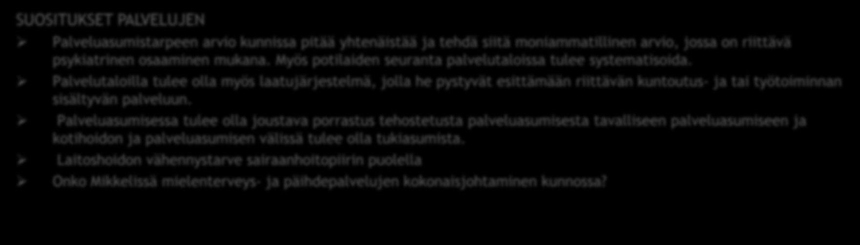 AIKUISTEN MIELENTERVEYSPALVELUIDEN YHTEENVETO POSITIIVISET LÖYDÖKSET / HYVÄ TOIMINTA Muiden kuin Mikkelin asukaskohtaiset kustannukset ovat alhaiset PARANNETTAVAA Erityisesti Mikkelin mielenterveys-