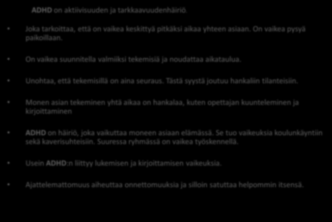 Liite 4. (1 /4) Mikä on ADHD? Mistä ADHD johtuu? Miten nuoren ADHD eroaa lapsen ADHD:sta? Mistä saa apua? Pärjääkö elämässä vaikka on ADHD? Lähteet Linkki vinkkejä Tekijät Mikä on ADHD?