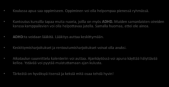 Liite 4. (3 /4) Mikä on ADHD? Mistä ADHD johtuu? Miten nuoren ADHD eroaa lapsen ADHD:sta? Mistä saa apua? Pärjääkö elämässä vaikka on ADHD?