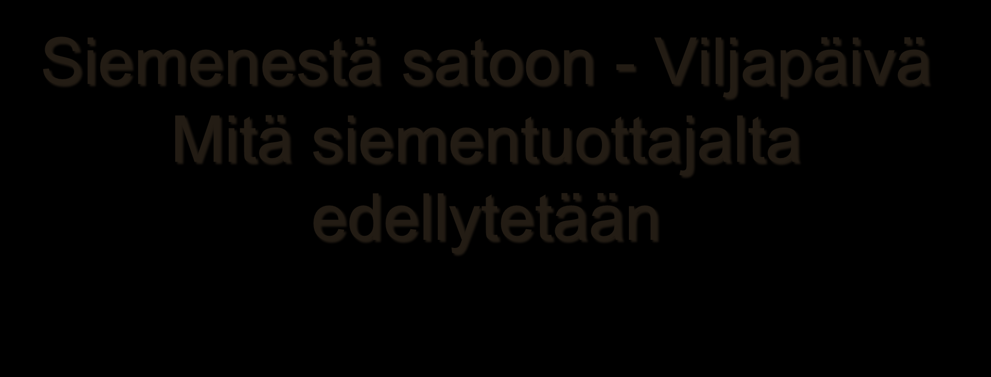 Siemenestä satoon - Viljapäivä Mitä siementuottajalta edellytetään