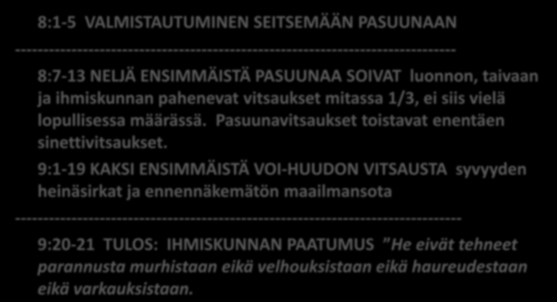 Armon aika päättyy Herra tulee 8:1-5 VALMISTAUTUMINEN SEITSEMÄÄN PASUUNAAN ------------------------------------------------------------------------------ 8:7-13 NELJÄ ENSIMMÄISTÄ PASUUNAA SOIVAT