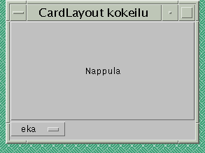 5.4. SIJOITTELUMANAGERIT 57 Kuva 5.3: Sijoittelumanageri CardLayout:n havainnollistusta. Esimerkki 5.2 CardLayout-sijoittelumanagerin havainnollistus. import java.awt. ; import java.awt.event.