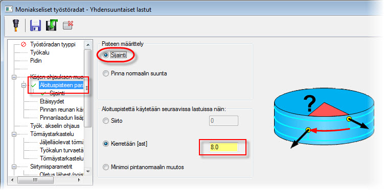 27 1 Avaa operaation parametrit ja valitse Kärjen ohjauksen muoto klikkaa +. 2 Klikkaa Aloituspisteen parametrit-painiketta valitse Sijainti. 3 Kirjoita Kierretään (ast) kulmaksi 8 ja valitse OK.