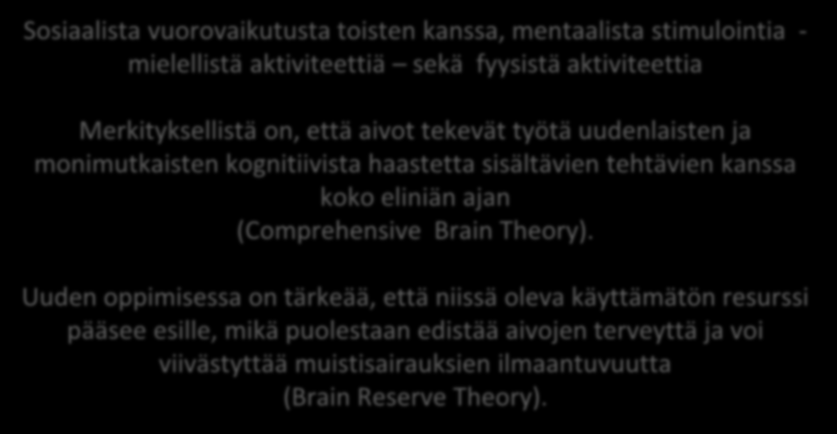 Hyvää elämää kannattavat asiat hoitavat kokonaisuudessaan hyvinvointia, työhyvinvointia ja terveyttä ja erityisesti aivoterveyttä Sosiaalista vuorovaikutusta toisten kanssa, mentaalista stimulointia