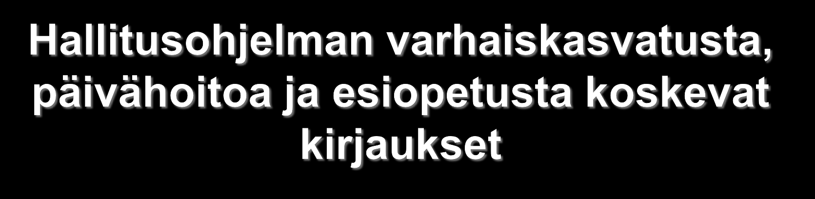 Laadukas ja saavutettavissa oleva varhaiskasvatus ja esiopetus taataan koko ikäluokalle. Päivähoito säilyy subjektiivisena oikeutena. Säädetään laki varhaiskasvatuksesta.