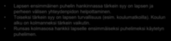 Ensimmäisen puhelimen hankinnan syyt Miksi lapselle alun perin hankittiin puhelin? n=180 Lapsen ja perheen välisen yhteydenpidon helpottamiseksi Turvallisuuden takia (esim.