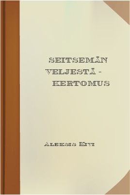 Seitsemän veljestä, by Aleksis Kivi 1 Seitsemän veljestä, by Aleksis Kivi The Project Gutenberg EBook of Seitsemän veljestä, by Aleksis Kivi This ebook is for the use of anyone anywhere at no cost
