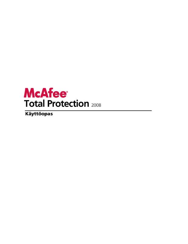 Yksityiskohtaiset käyttöohjeet ovat käyttäjänoppaassa Käyttöohje MCAFEE TOTAL PROTECTION 2008 Käyttöohjeet MCAFEE TOTAL PROTECTION 2008 Käyttäjän opas